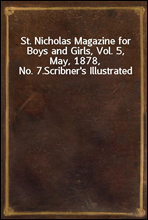 St. Nicholas Magazine for Boys and Girls, Vol. 5, May, 1878, No. 7.
Scribner's Illustrated