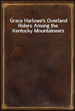 Grace Harlowe's Overland Riders Among the Kentucky Mountaineers