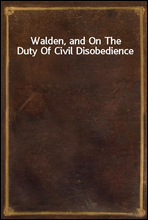 Walden, and On The Duty Of Civil Disobedience