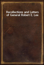 Recollections and Letters of General Robert E. Lee