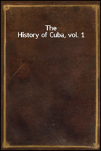 The History of Cuba, vol. 1