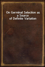 On Germinal Selection as a Source of Definite Variation