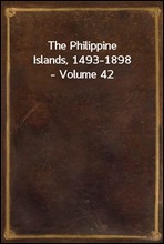 The Philippine Islands, 1493-1898, Volume 42
Explorations by early navigators, descriptions of the islands and their peoples, their history and records of the Catholic missions, as related in contemp