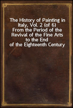 The History of Painting in Italy, Vol. 2 (of 6)
From the Period of the Revival of the Fine Arts to the End of the Eighteenth Century