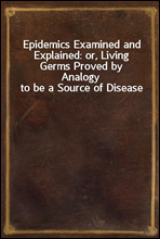 Epidemics Examined and Explained