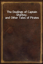 The Dealings of Captain Sharkey, and Other Tales of Pirates