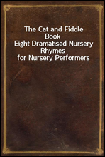 The Cat and Fiddle Book
Eight Dramatised Nursery Rhymes for Nursery Performers