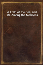 A Child of the Sea; and Life Among the Mormons