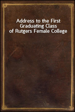 Address to the First Graduating Class of Rutgers Female College