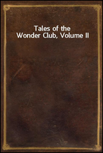 Tales of the Wonder Club, Volume II