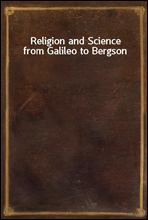 Religion and Science from Galileo to Bergson