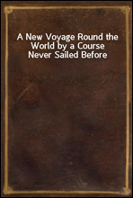 A New Voyage Round the World by a Course Never Sailed Before