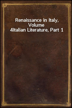 Renaissance in Italy, Volume 4
Italian Literature, Part 1