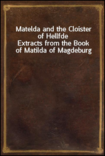 Matelda and the Cloister of Hellfde
Extracts from the Book of Matilda of Magdeburg