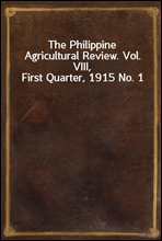 The Philippine Agricultural Review. Vol. VIII, First Quarter, 1915 No. 1