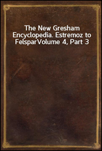 The New Gresham Encyclopedia. Estremoz to Felspar
Volume 4, Part 3
