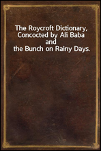 The Roycroft Dictionary, Concocted by Ali Baba and the Bunch on Rainy Days.