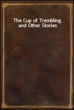 The Cup of Trembling, and Other Stories