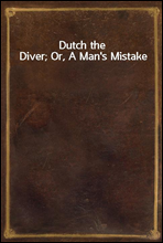 Dutch the Diver; Or, A Man's Mistake