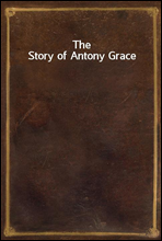 The Story of Antony Grace