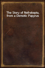 The Story of Nefrekepta, from a Demotic Papyrus