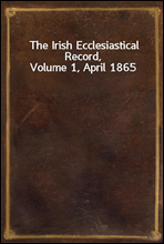 The Irish Ecclesiastical Record, Volume 1, April 1865