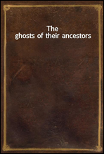 The ghosts of their ancestors