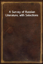 A Survey of Russian Literature, with Selections