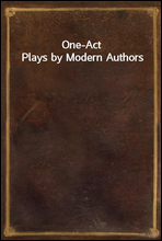 One-Act Plays by Modern Authors