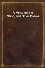 A Voice on the Wind, and Other Poems