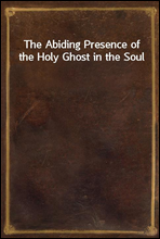 The Abiding Presence of the Holy Ghost in the Soul