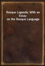 Basque Legends; With an Essay on the Basque Language