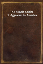 The Simple Cobler of Aggawam in America