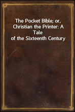 The Pocket Bible; or, Christian the Printer