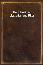 The Eleusinian Mysteries and Rites