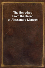 The Betrothed
From the Italian of Alessandro Manzoni