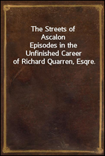 The Streets of Ascalon
Episodes in the Unfinished Career of Richard Quarren, Esqre.