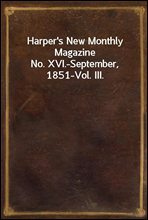 Harper`s New Monthly Magazine
No. XVI.-September, 1851-Vol. III.