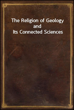 The Religion of Geology and Its Connected Sciences