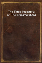 The Three Impostors; or, The Transmutations