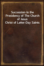 Succession in the Presidency of The Church of Jesus Christ of Latter-Day Saints