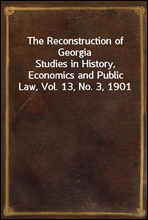 The Reconstruction of Georgia
Studies in History, Economics and Public Law, Vol. 13, No. 3, 1901