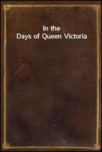 In the Days of Queen Victoria