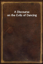 A Discourse on the Evils of Dancing