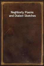 Neghborly Poems and Dialect Sketches