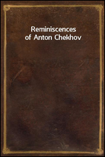 Reminiscences of Anton Chekhov