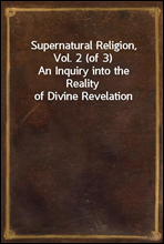 Supernatural Religion, Vol. 2 (of 3)
An Inquiry into the Reality of Divine Revelation