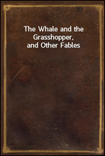 The Whale and the Grasshopper, and Other Fables