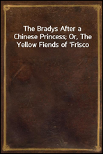 The Bradys After a Chinese Princess; Or, The Yellow Fiends of 'Frisco