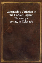 Geographic Variation in the Pocket Gopher, Thomomys bottae, in Colorado